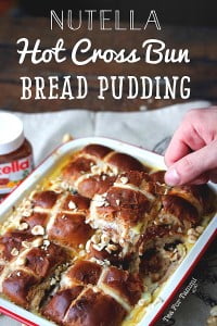 Nutella Hot Cross Bun Bread Pudding recipe - a great way to use up leftover hot cross buns from easter!