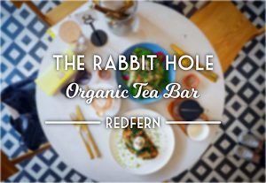 The Rabbit Hole Organic Tea Bar, Redfern. Sydney Food Blog Review